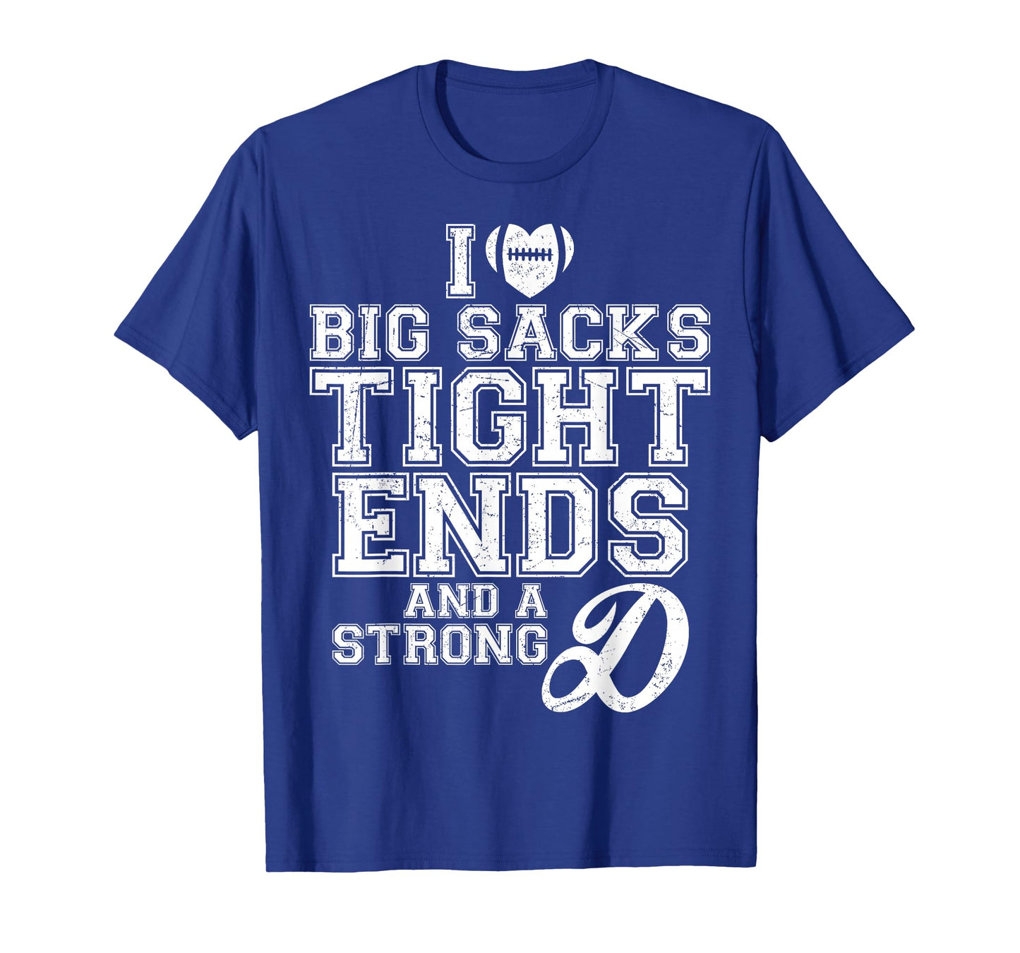 I Love Big Sacks Tight Ends And A Strong D Football Saying T-Shirt