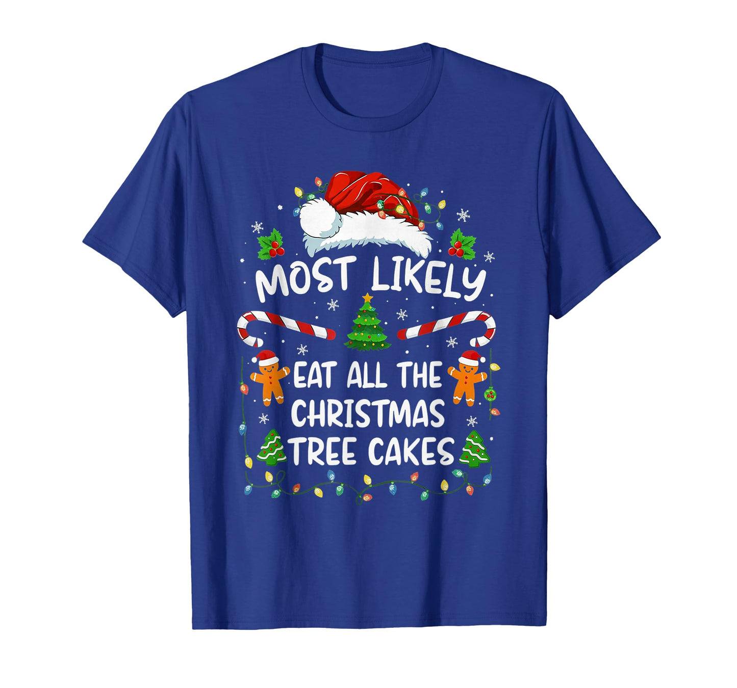 Most Likely Eat All The Christmas Tree Cakes Funny Christmas T-Shirt