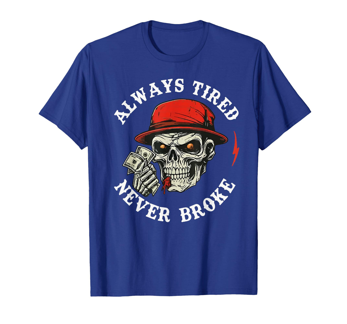 Always Tired Never Broke Vintage Skeleton Funny Skull Cash T-Shirt