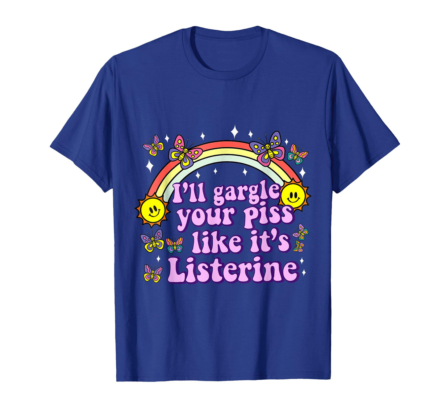 I'll Gargle Your Piss Like It's Listerine Funny Adult Humor T-Shirt