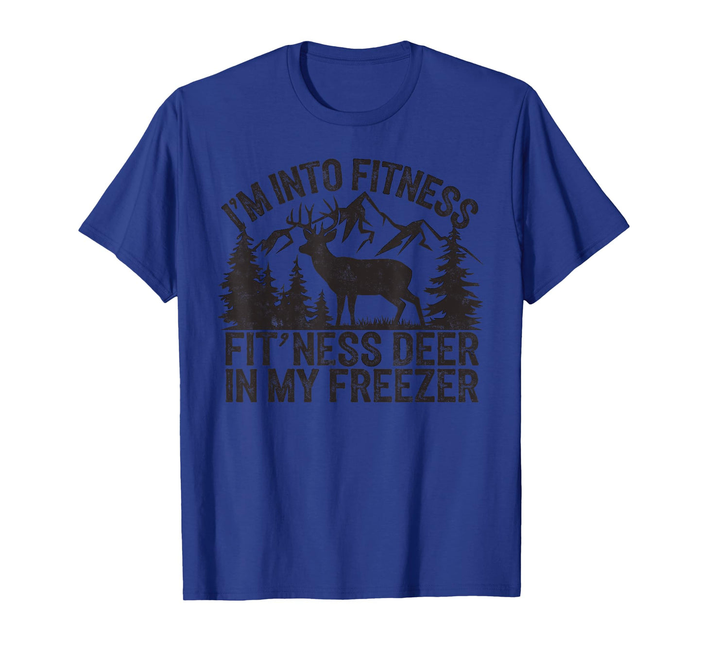 I'm in to Fitness Fit'ness Deer in My Freezer Deer Hunting T-Shirt