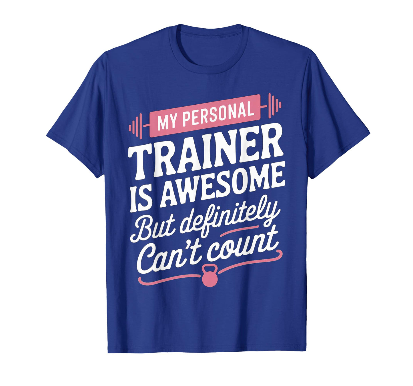 My Personal Trainer is Awesome but Can't Count Funny Gym T-Shirt