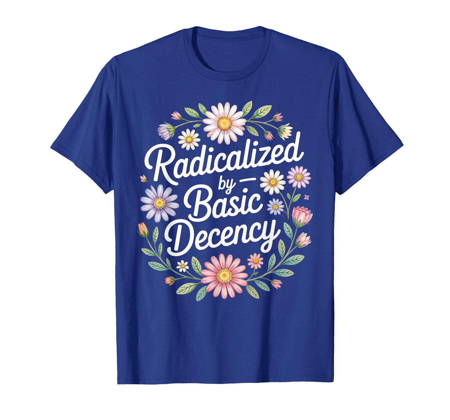 Radicalized by Basic Decency, Funny Vintage Floral for Women T-Shirt