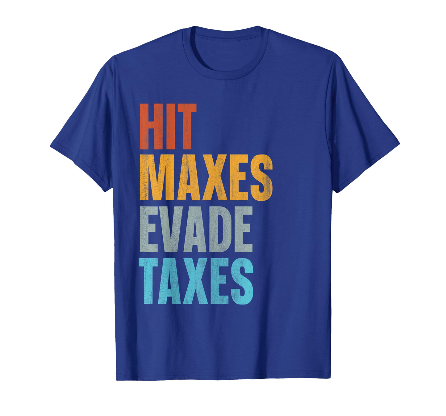 Hit Maxes Evade Taxes T-Shirt