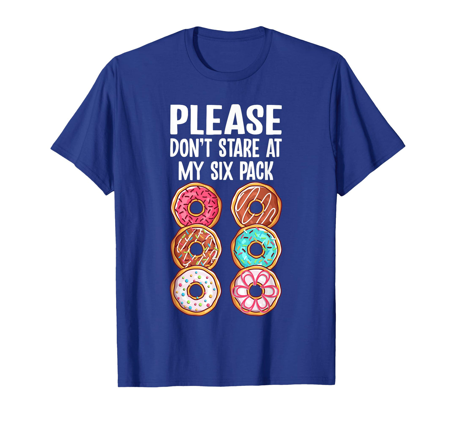 Please Dont Stare At My Six Pack Donuts Funny Workout Gym T-Shirt