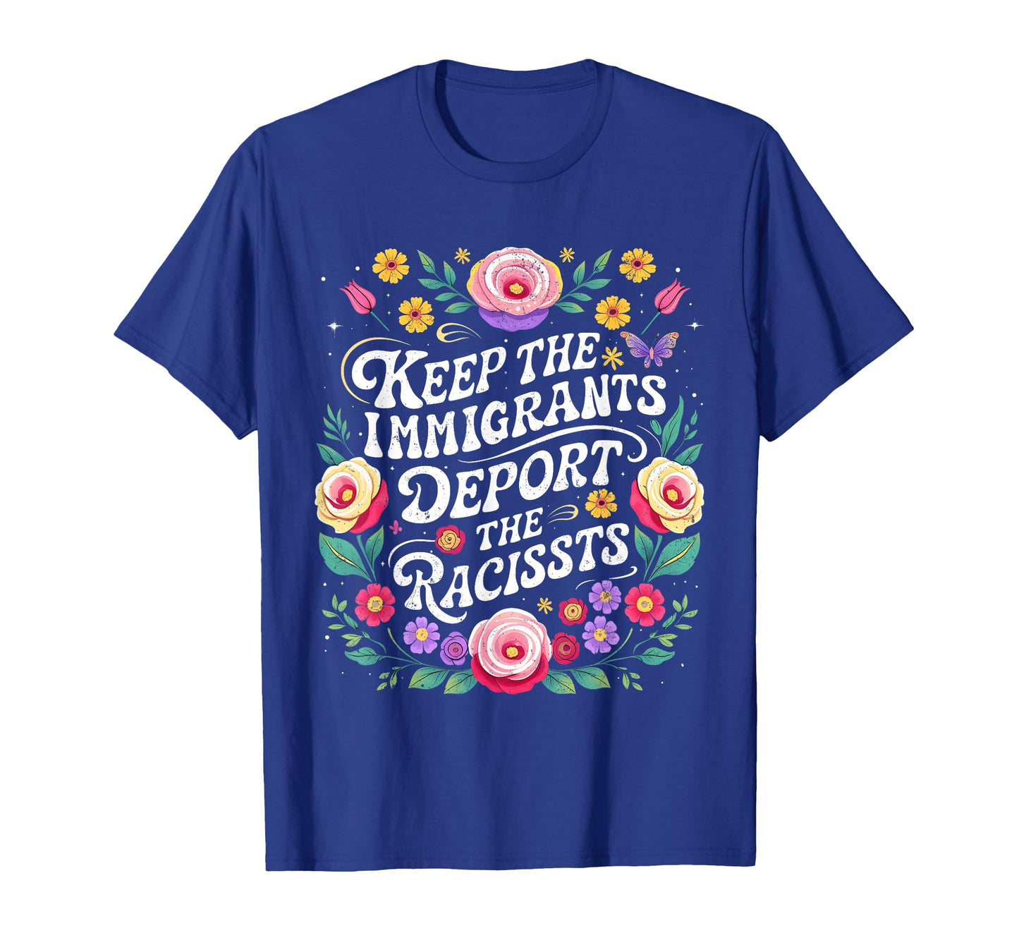 Keep Immigrants Deport Racists Floral Activist Art T-Shirt