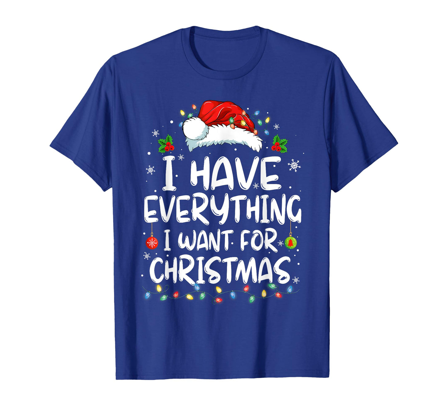 I Have Everything I Want for Christmas Its Me I'm Everything T-Shirt