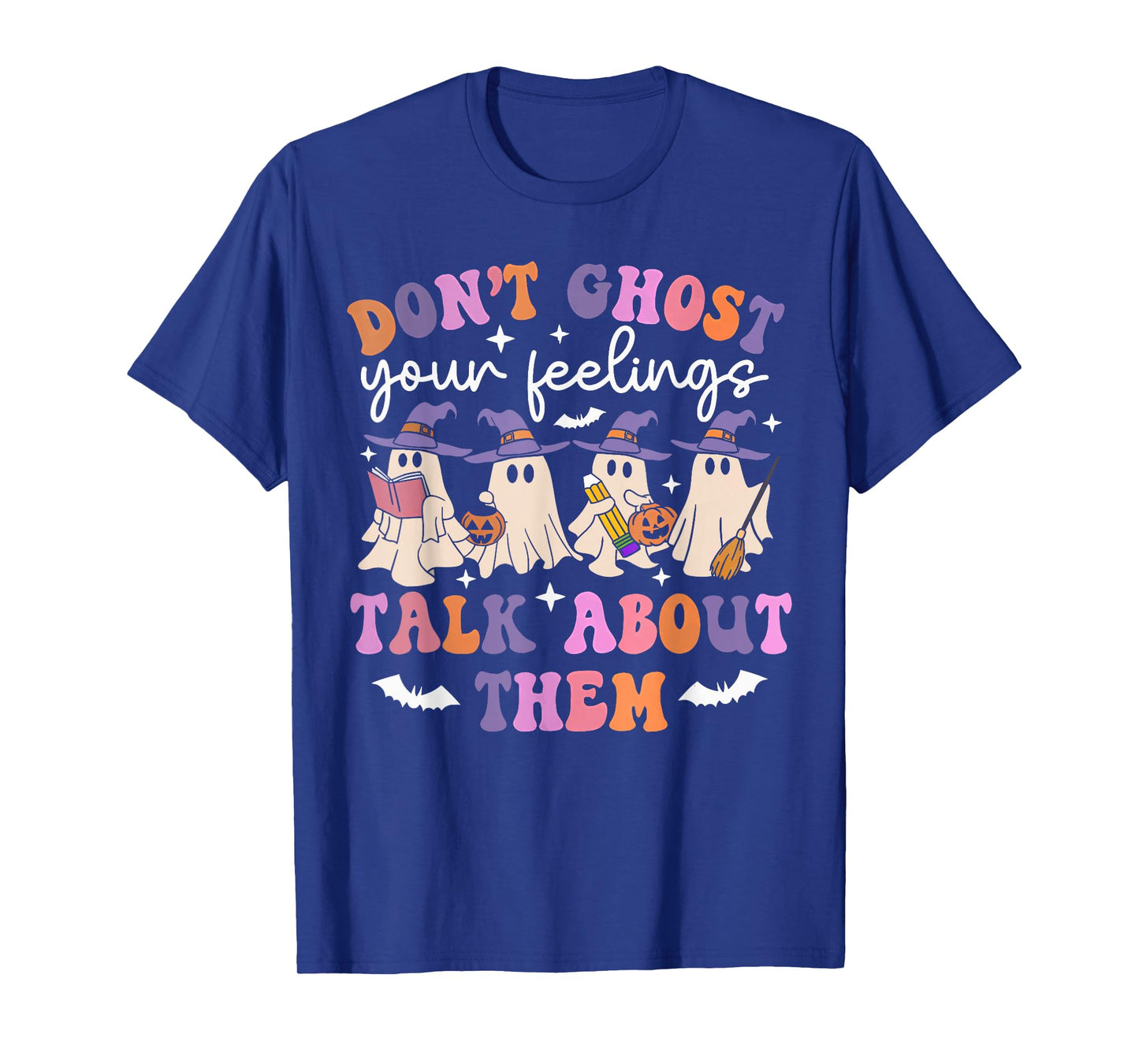 Don't Ghost Your Feelings Funny Halloween Mental Health T-Shirt
