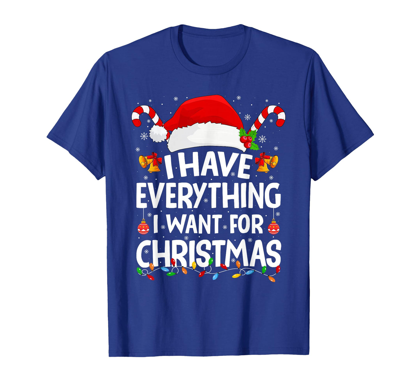 I Have Everything I Want for Christmas Its Me I'm Everything T-Shirt