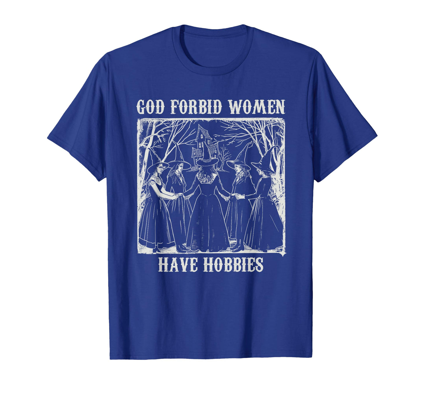 God Forbid Women Have Hobbies Funny Witch Coven Feminist T-Shirt