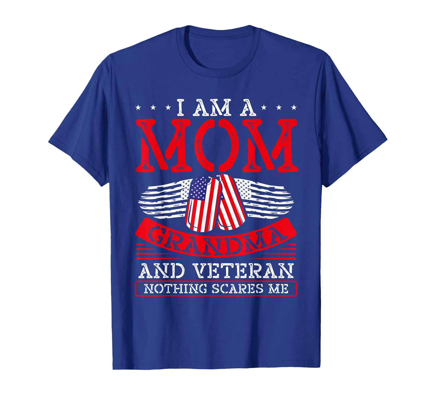 I Am A Mom Grandma And A Veteran Nothing Scares Me Veteran T-Shirt