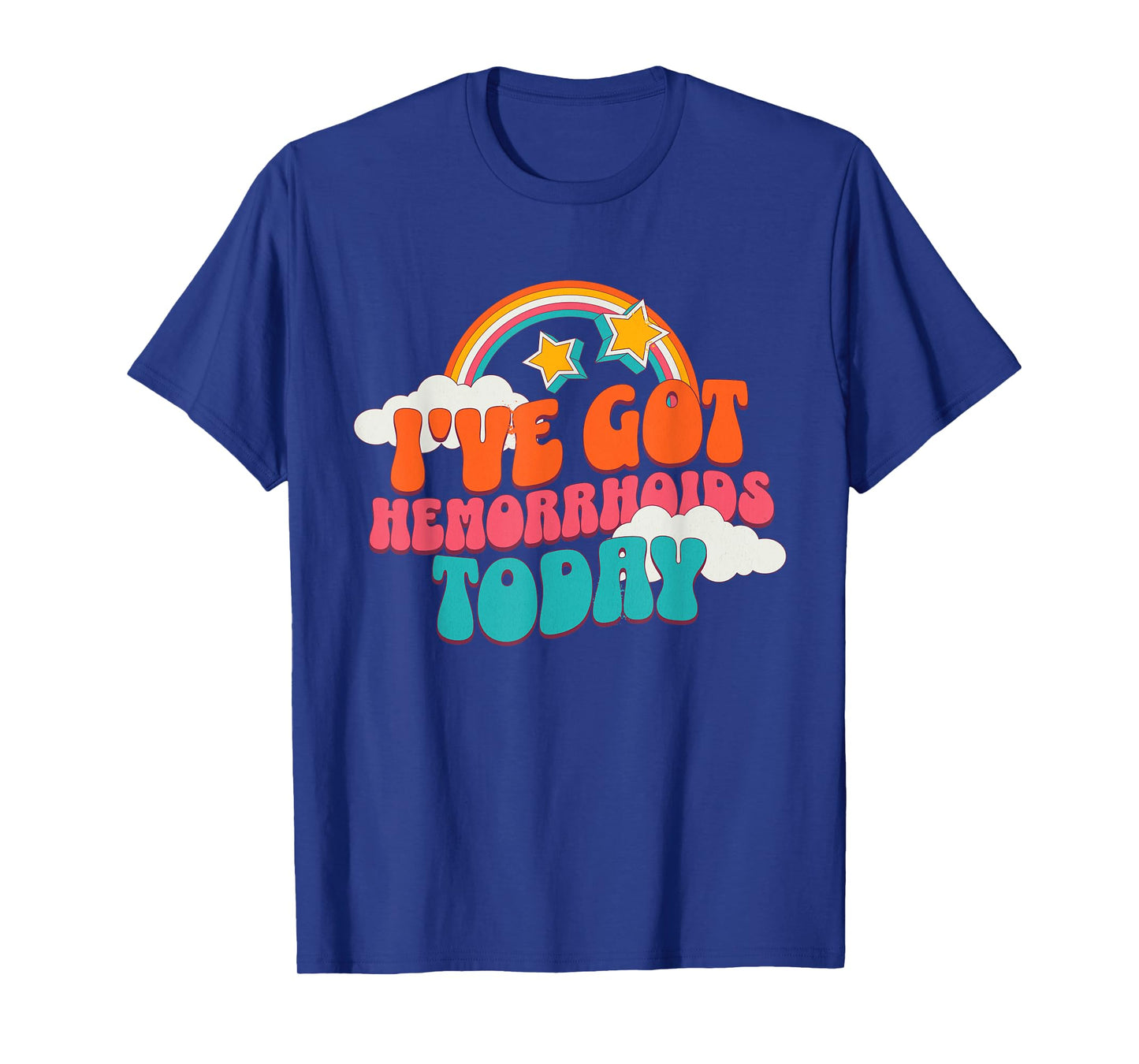 I've Got Hemorrhoids Today Funny Toilet Adult Humor Meme T-Shirt