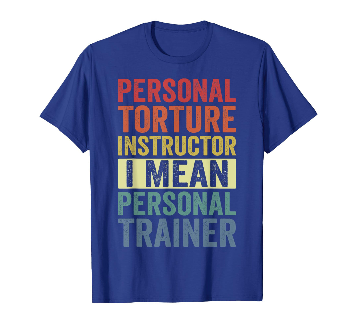 Personal Torture Instructor I Mean Personal Trainer Funny T-Shirt