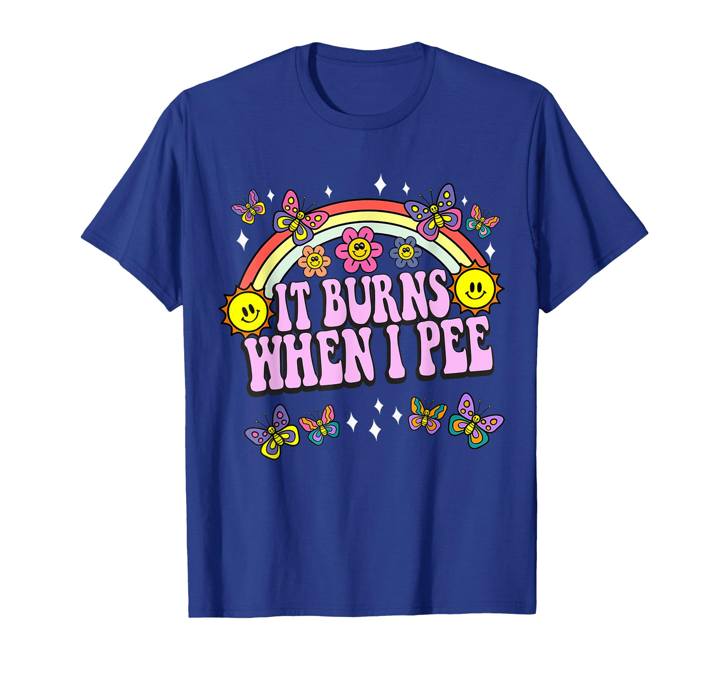 It Burns When I Pee Funny Sarcastic Ironic Y2K Inappropriate T-Shirt