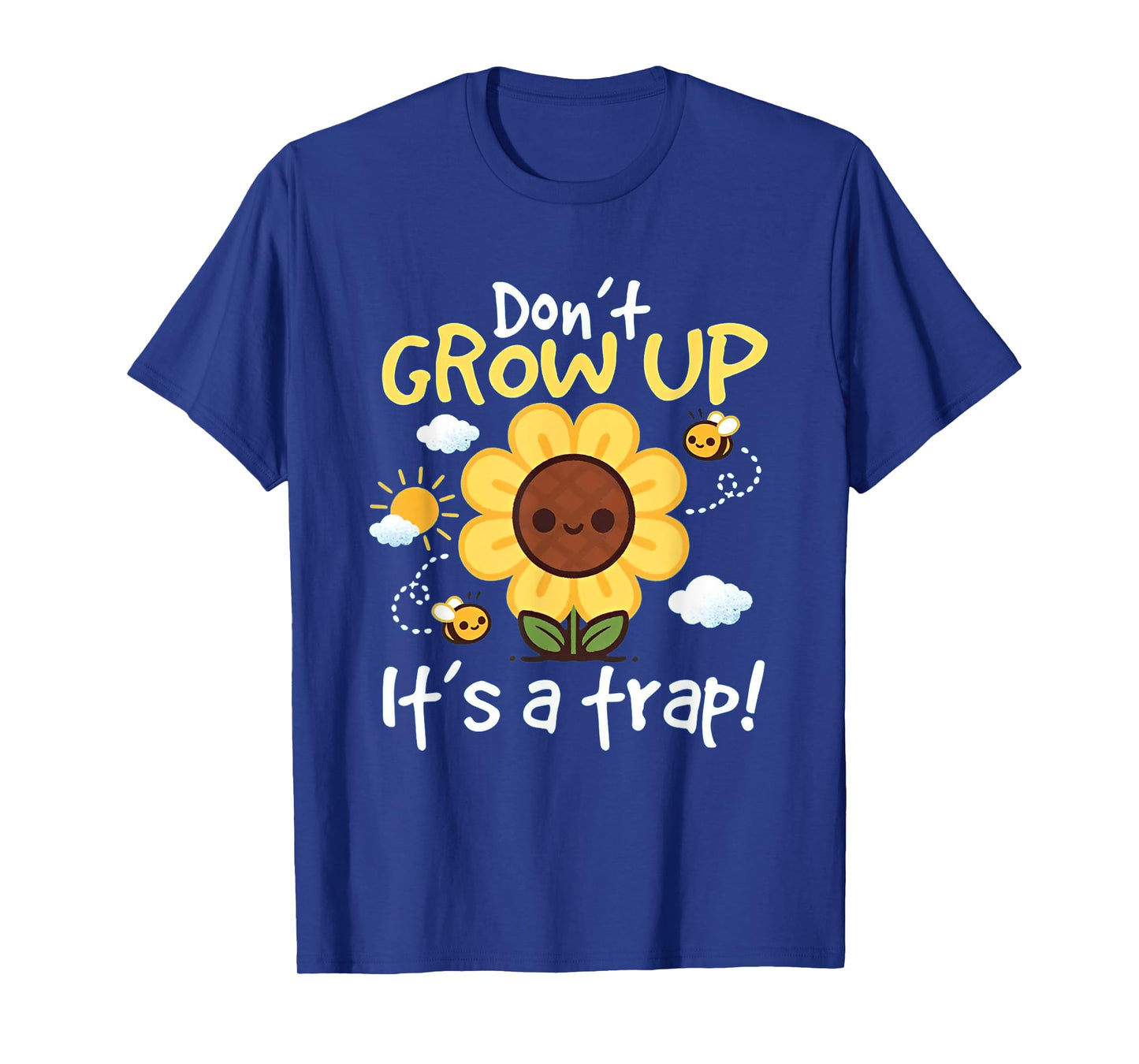 Don't grow up it's a trap Funny sunflower T-Shirt