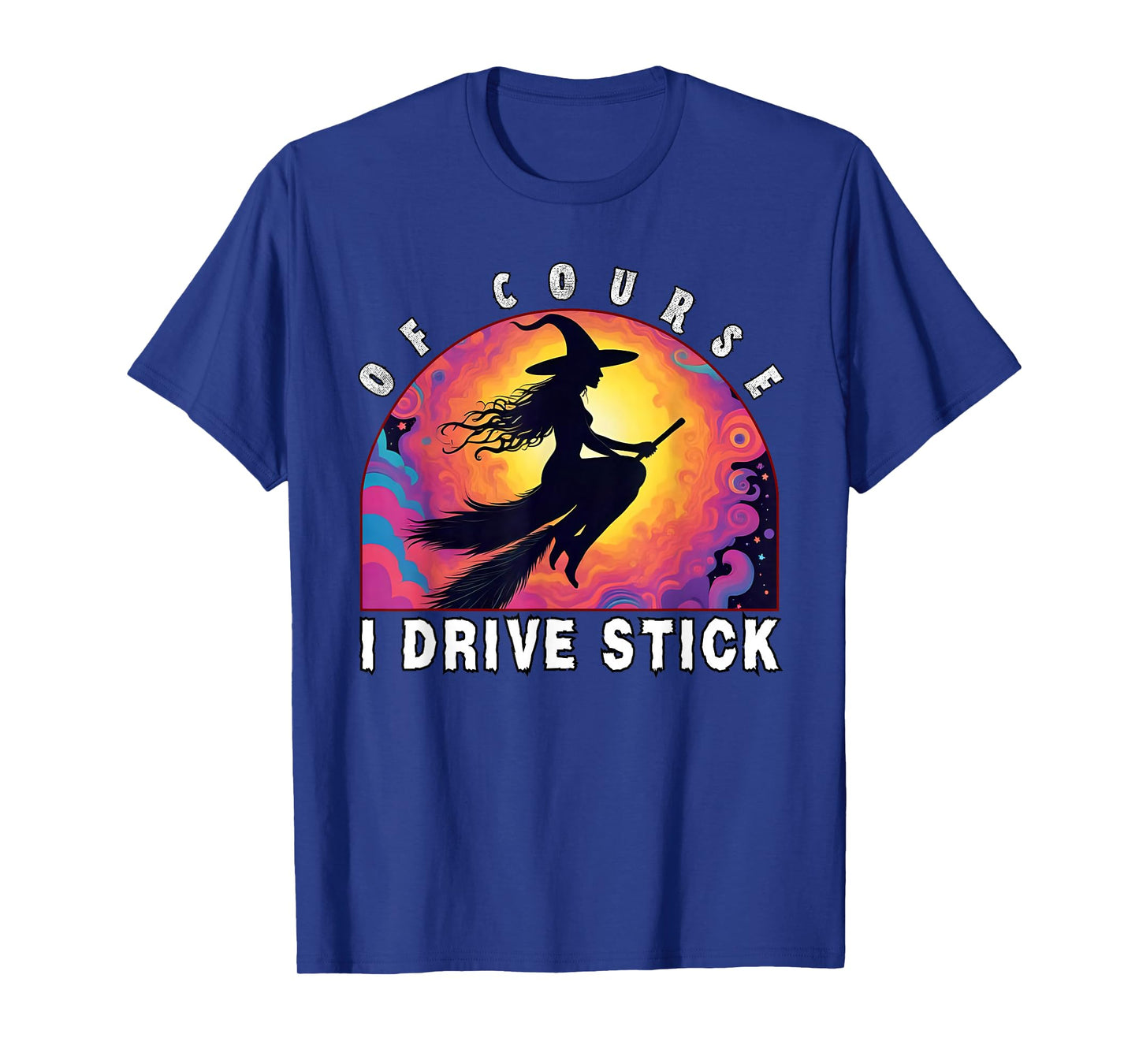 of Course I Drive Stick, Witches Brookstick Funny Halloween T-Shirt