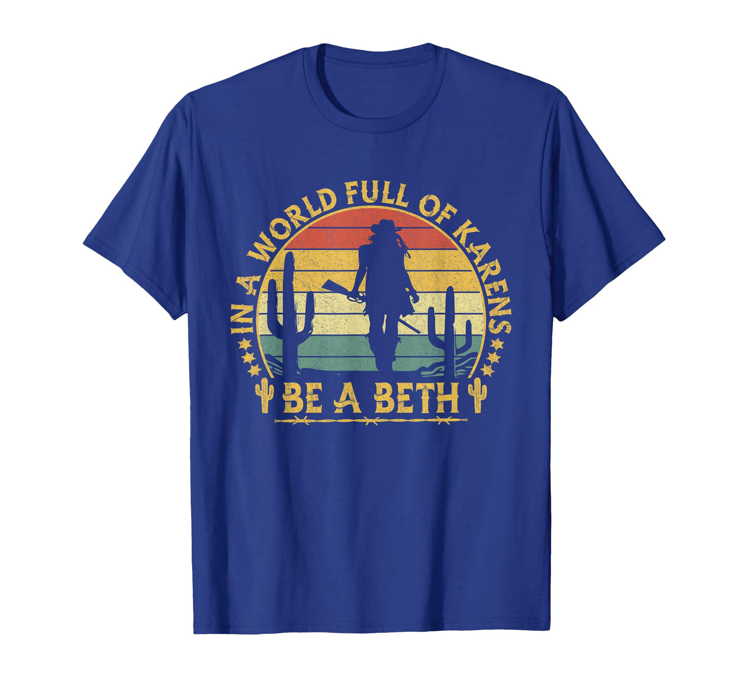 In A World Full of Karens Be A Beth Funny Anti Karen Cowgirl T-Shirt