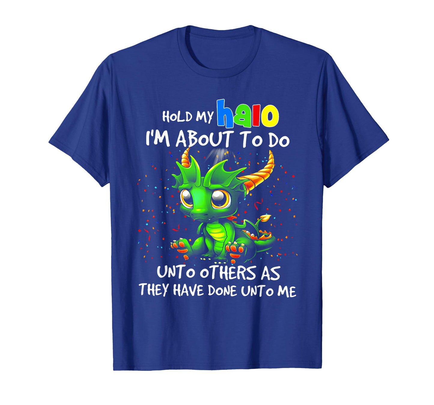 Cute Dragon Hold My Halo I'm About To Do Unto Others T-Shirt