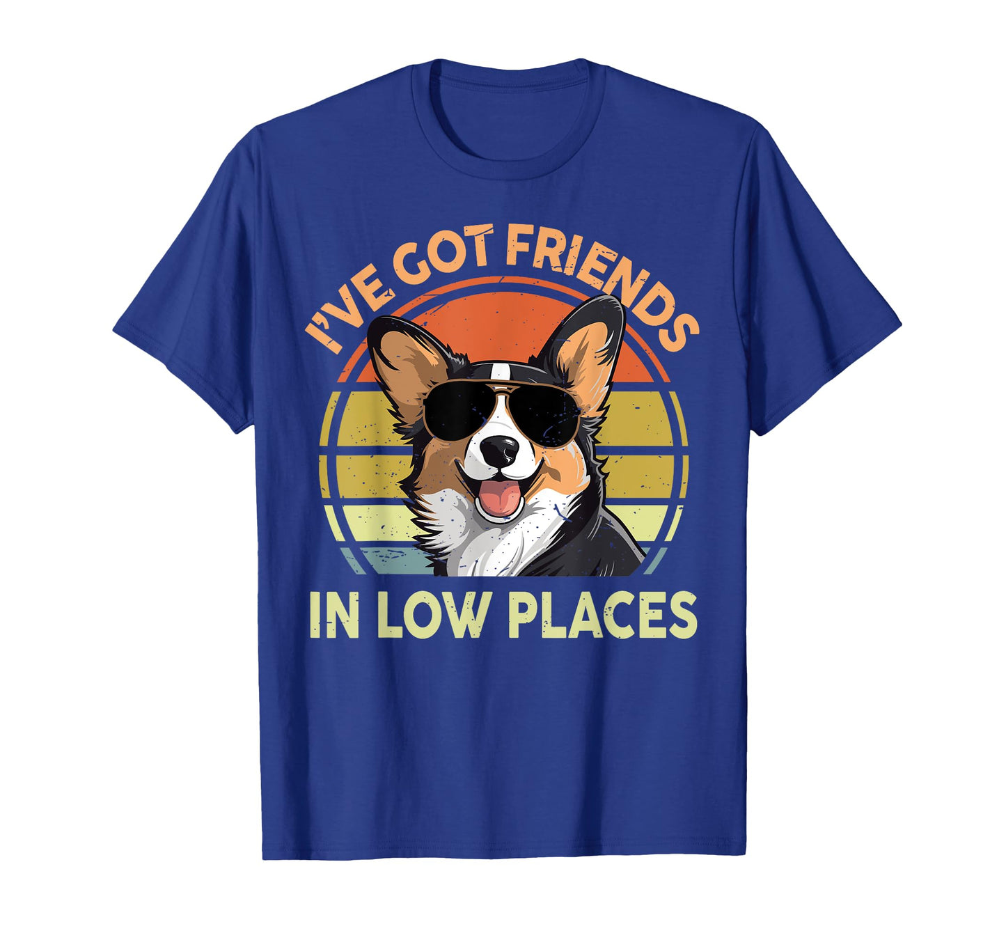 I've Got Friends In Low Places Funny Corgi Men Women Dad Mom T-Shirt