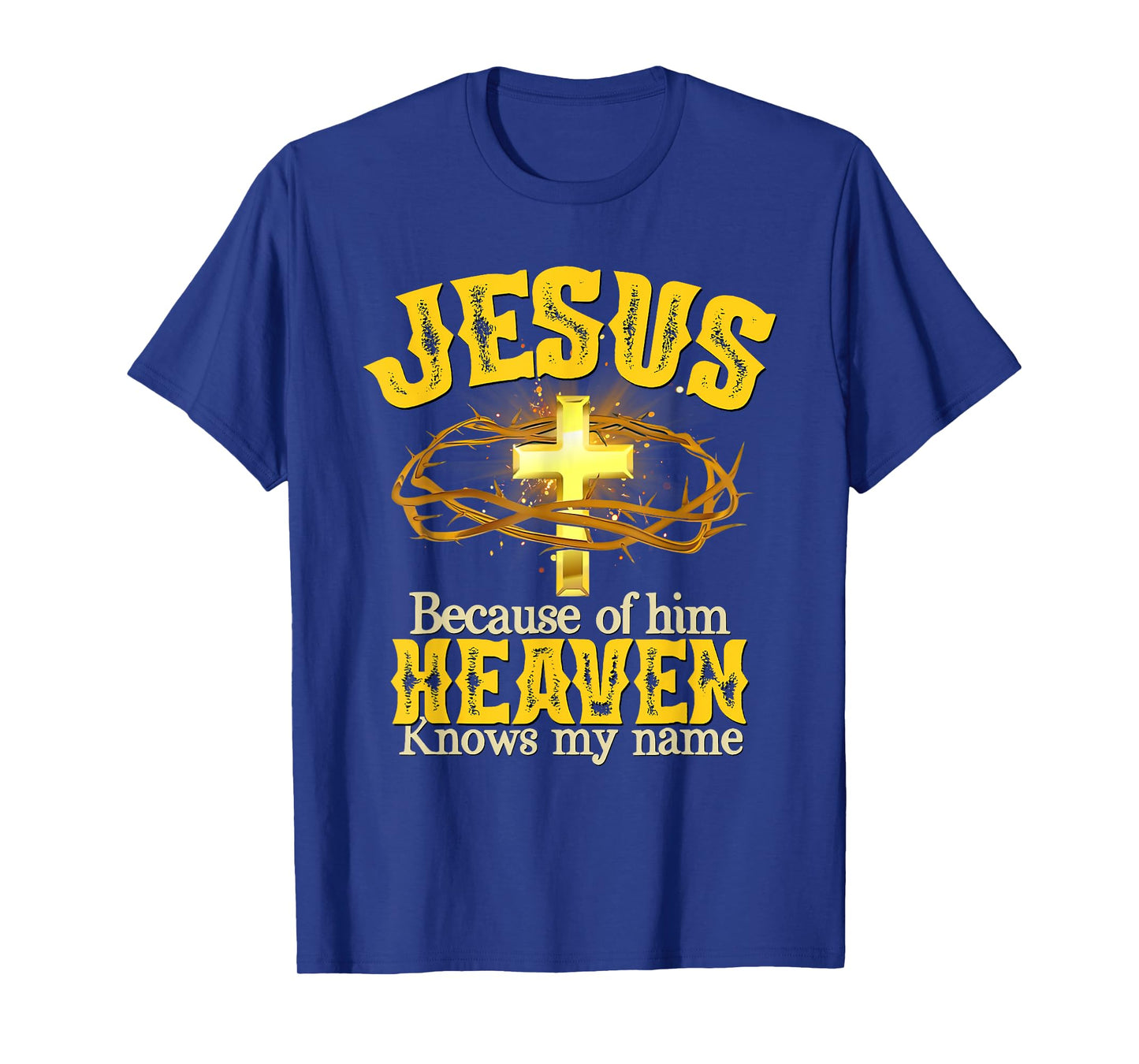 Jesus Because Of Him Heaven Knows My Name T-Shirt