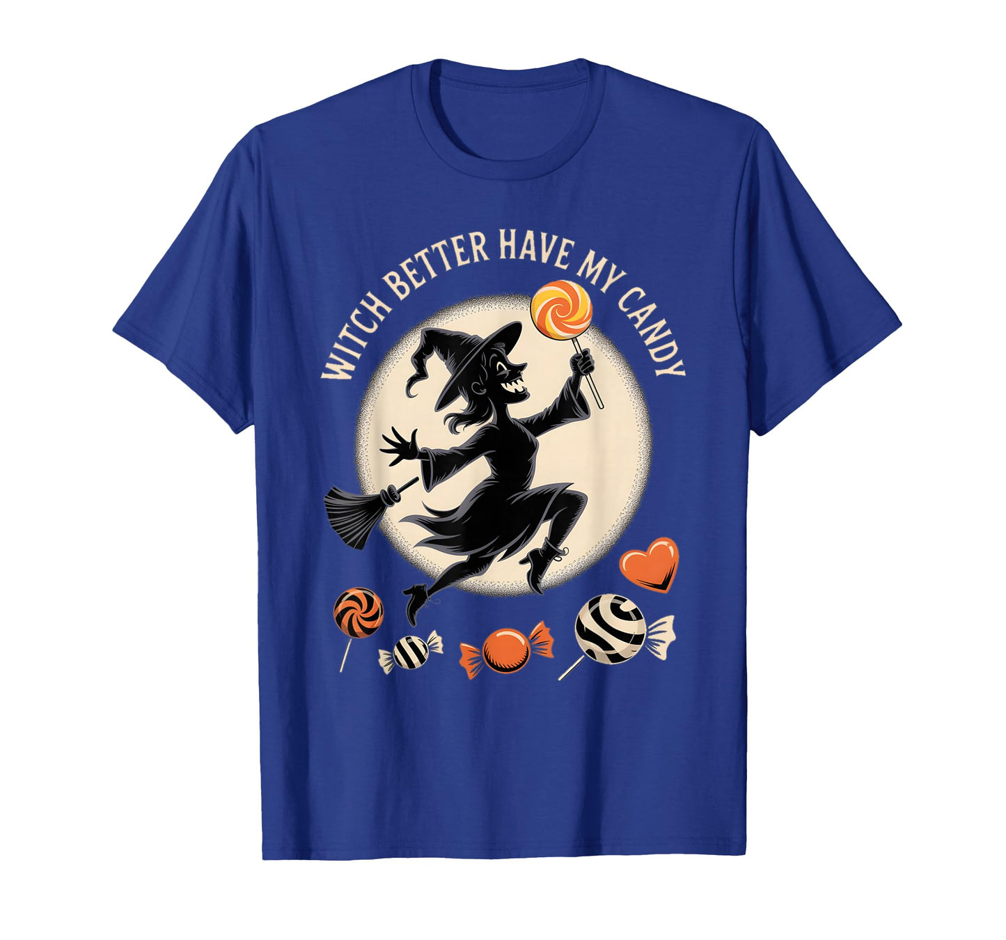 Witch Better Have My Candy Funny Halloween Trick or Treat T-Shirt