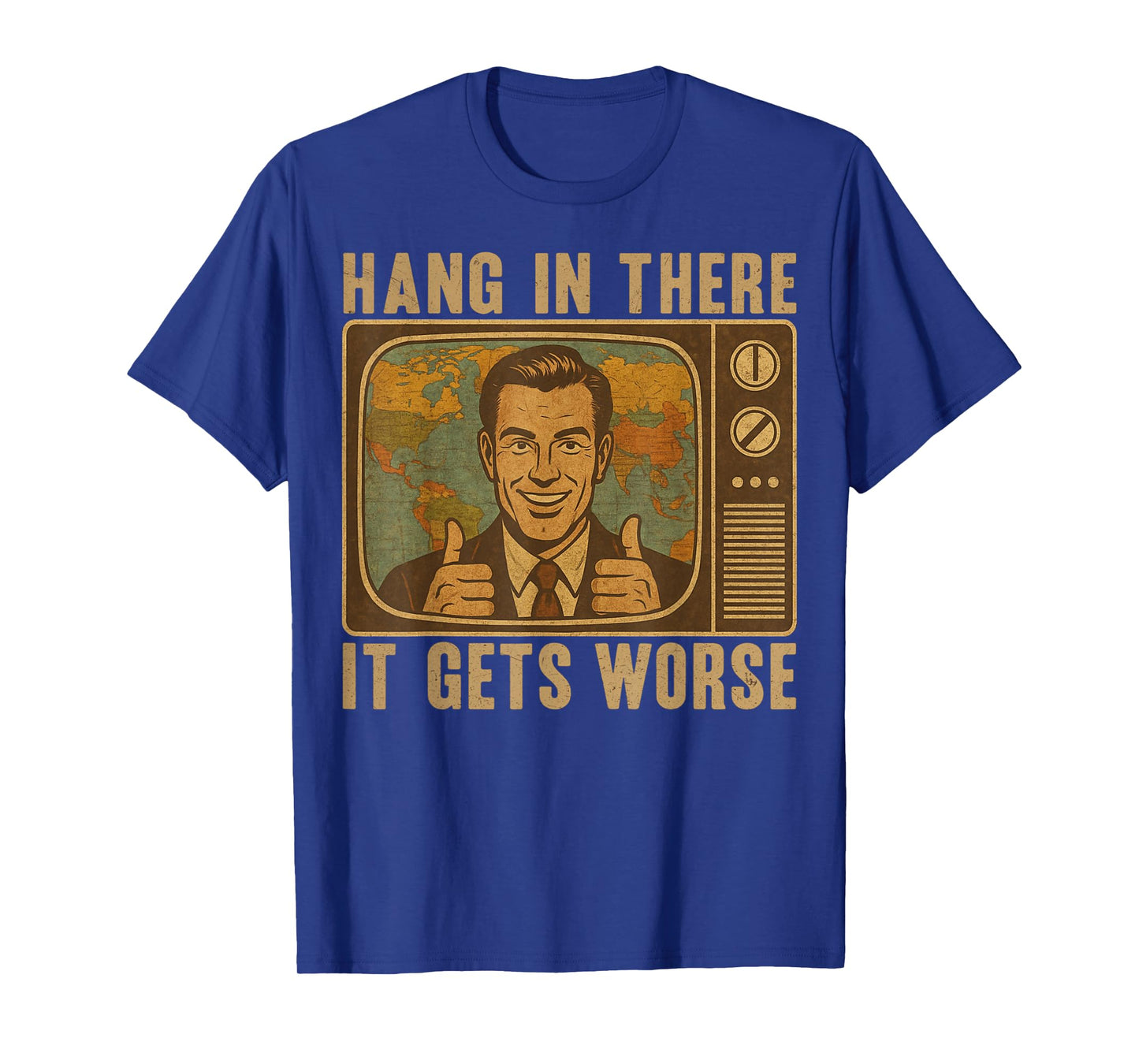 Hang in There It Gets Worse Funny Vintage Graphic T-Shirt