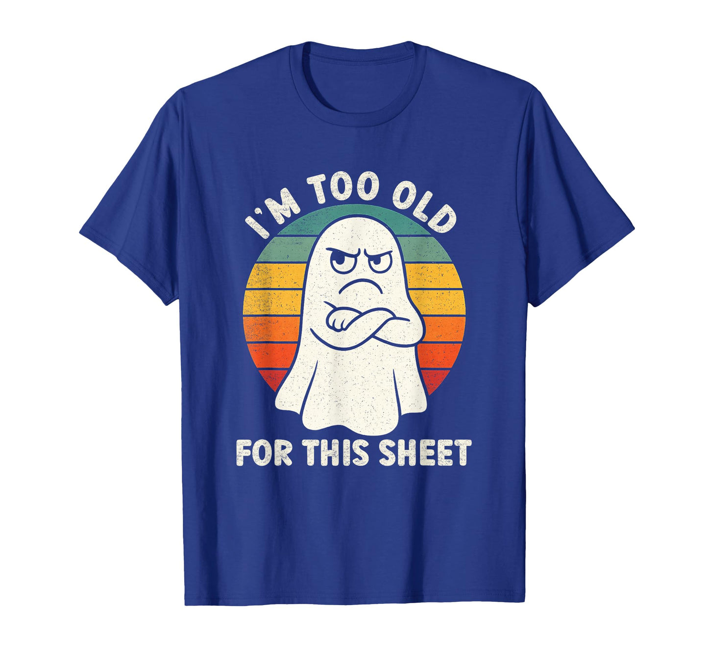 Im Too Old for This Sheet Funny Retro Halloween Ghost T-Shirt