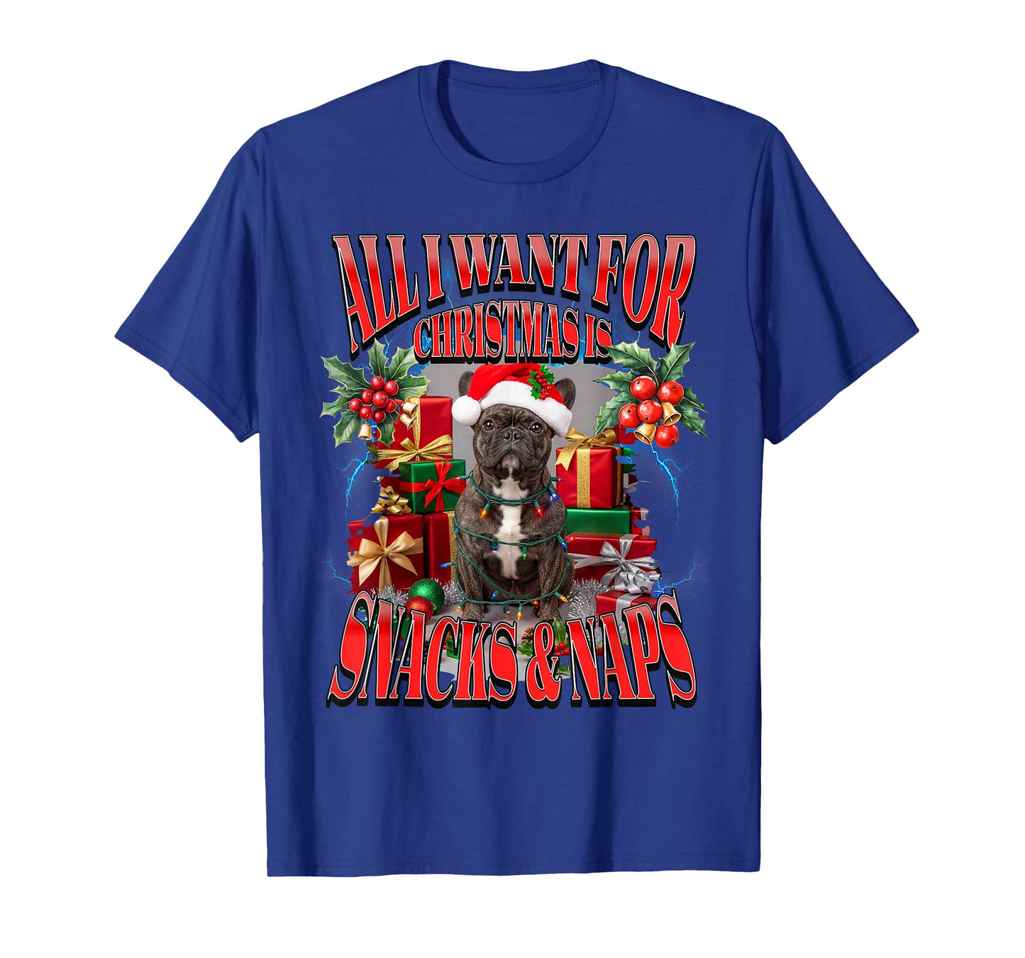 All I Want for Christmas is Snacks and Naps French Bulldog T-Shirt