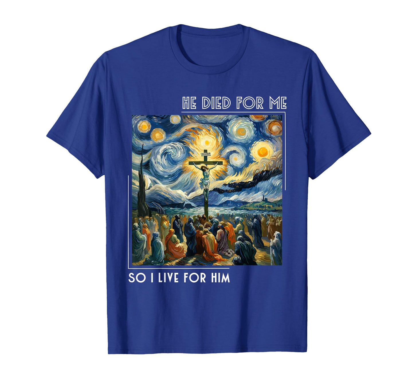 Jesus Died For Me Now I Live For Him Starry Night Style T-Shirt