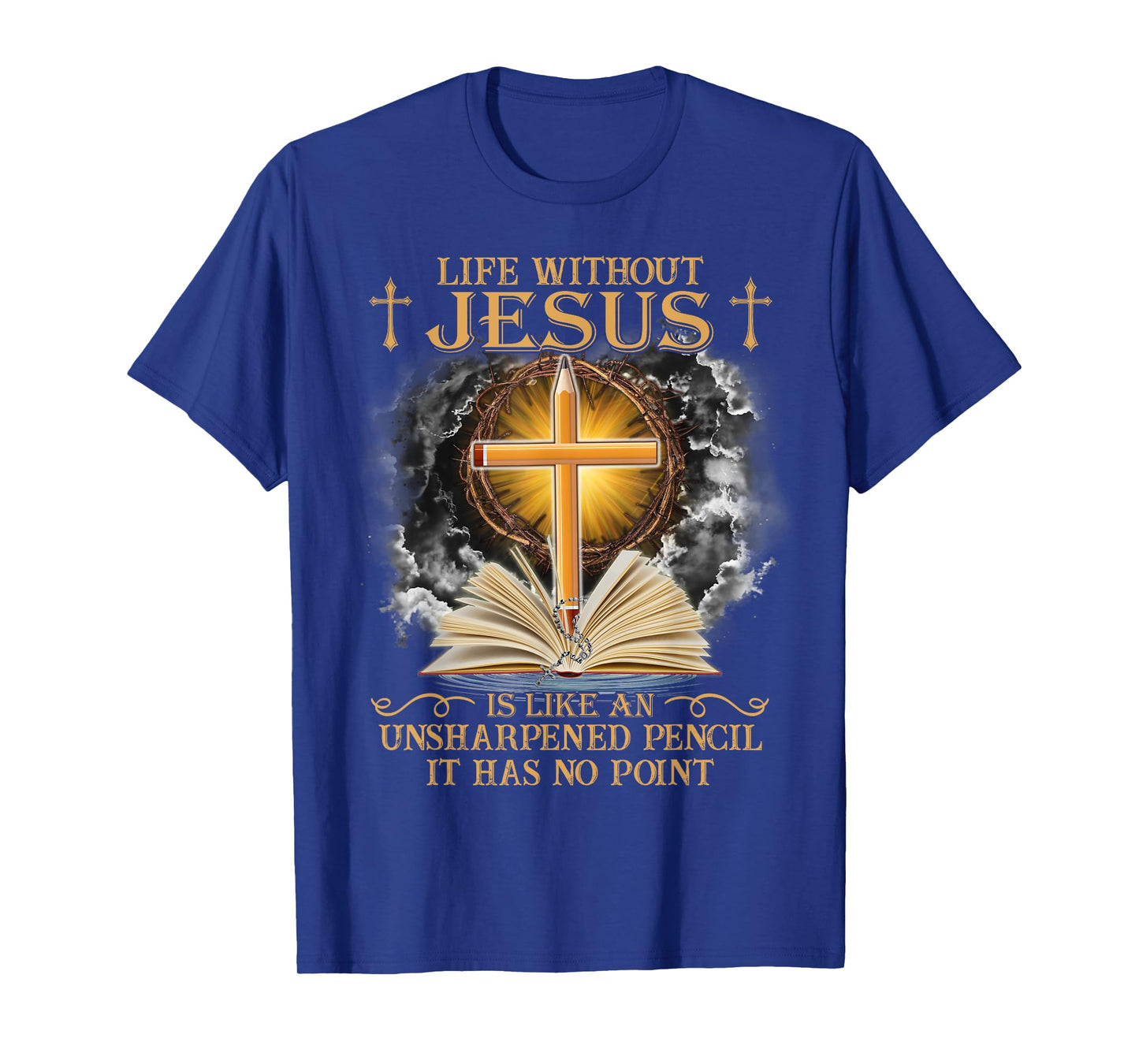 Life Without Jesus Is Like An Unsharpened Pencil No Point T-Shirt