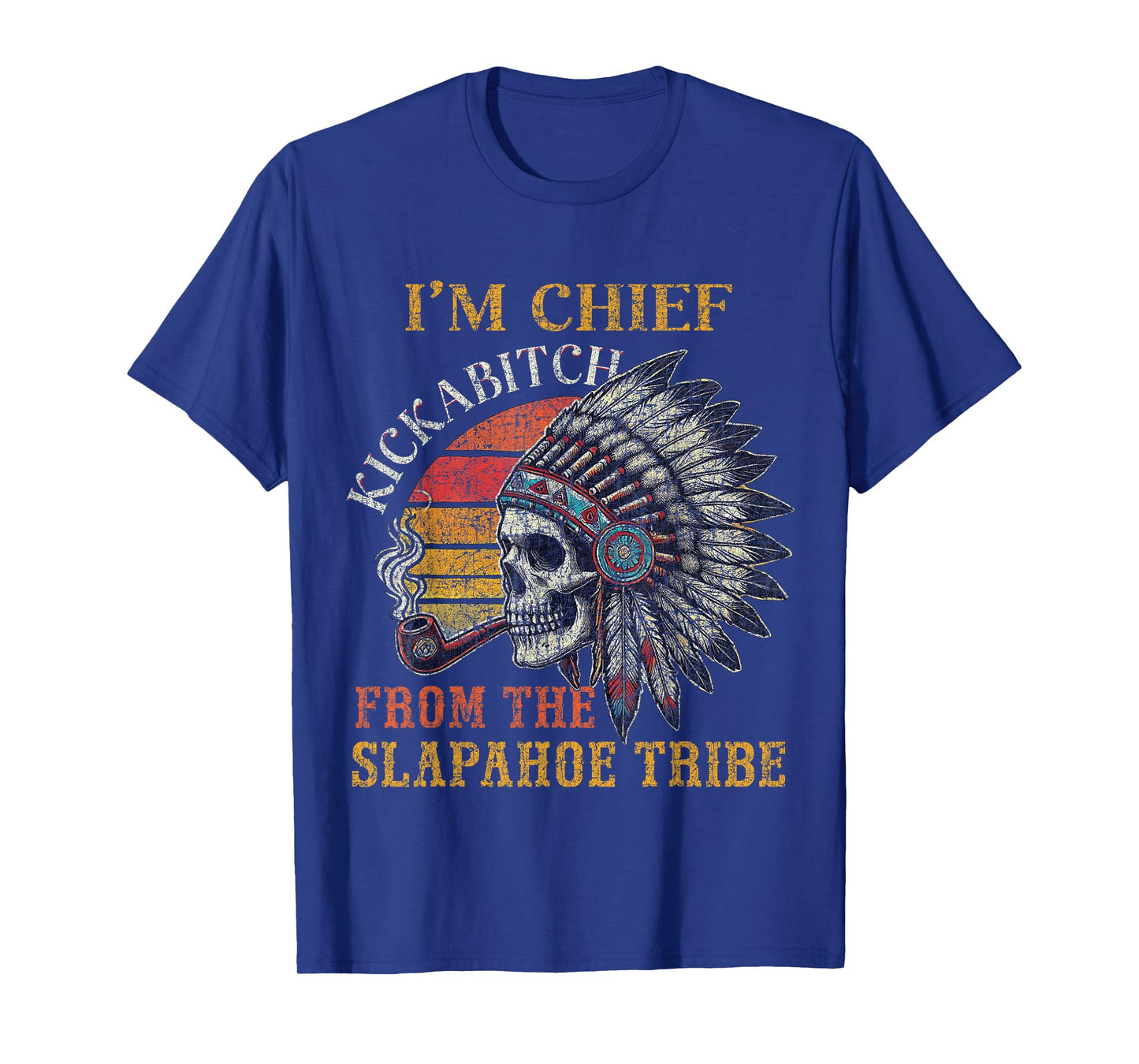 I'm Chief Kickabitch From The Slapahoe Tribe Vintage Native T-Shirt