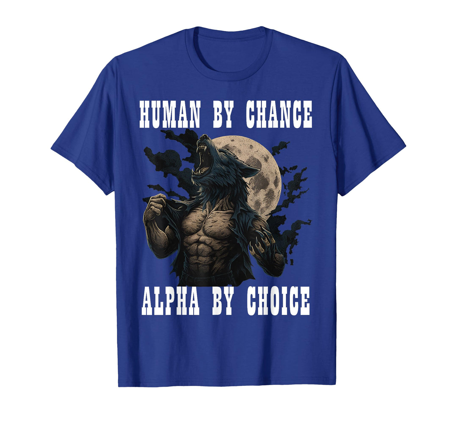 Human By Chance Alpha By Choice Cool Funny Alpha Meme Wolf T-Shirt