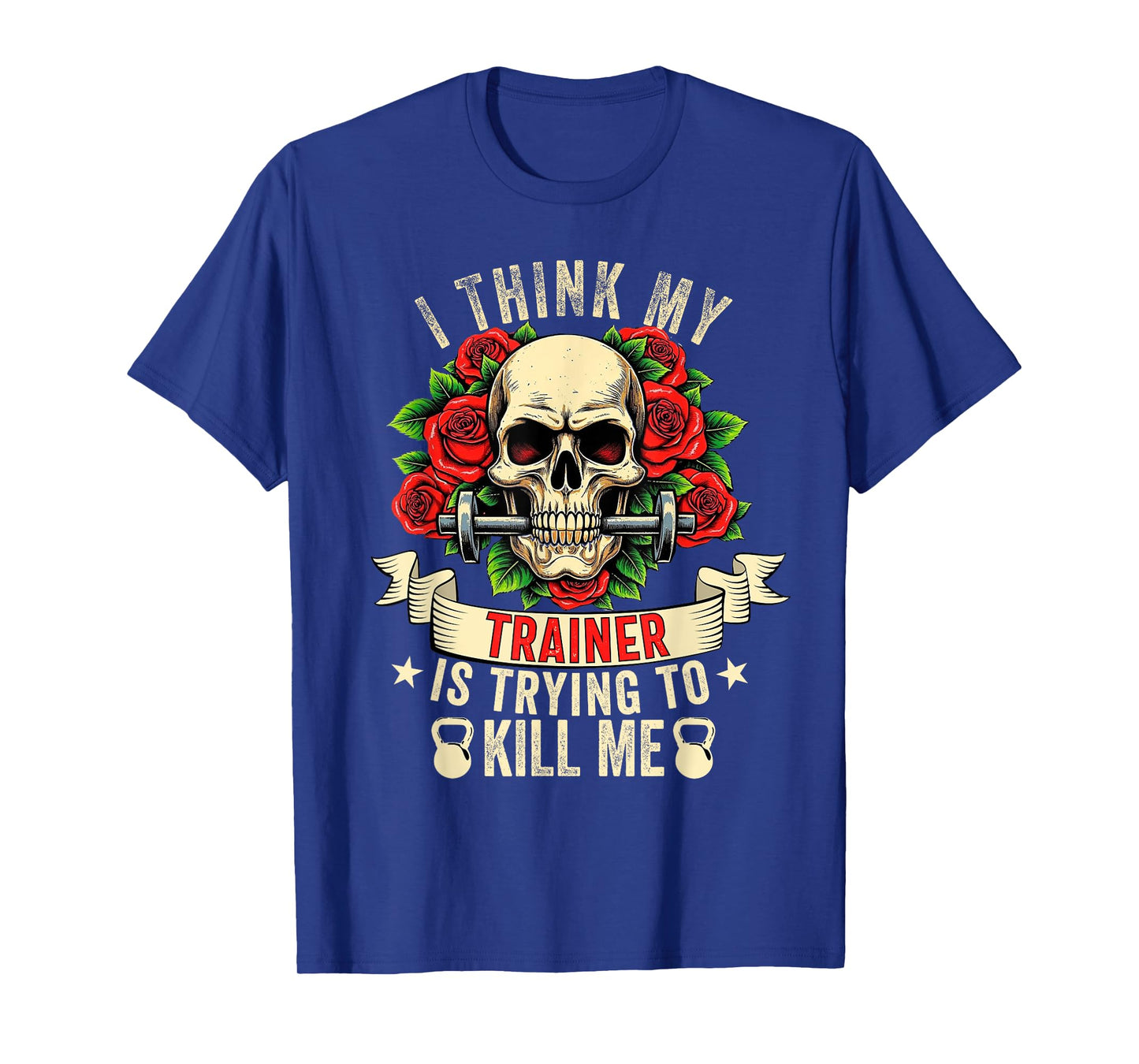 I Think My Trainer Is Trying To Kill Me Funny Gym Workout T-Shirt