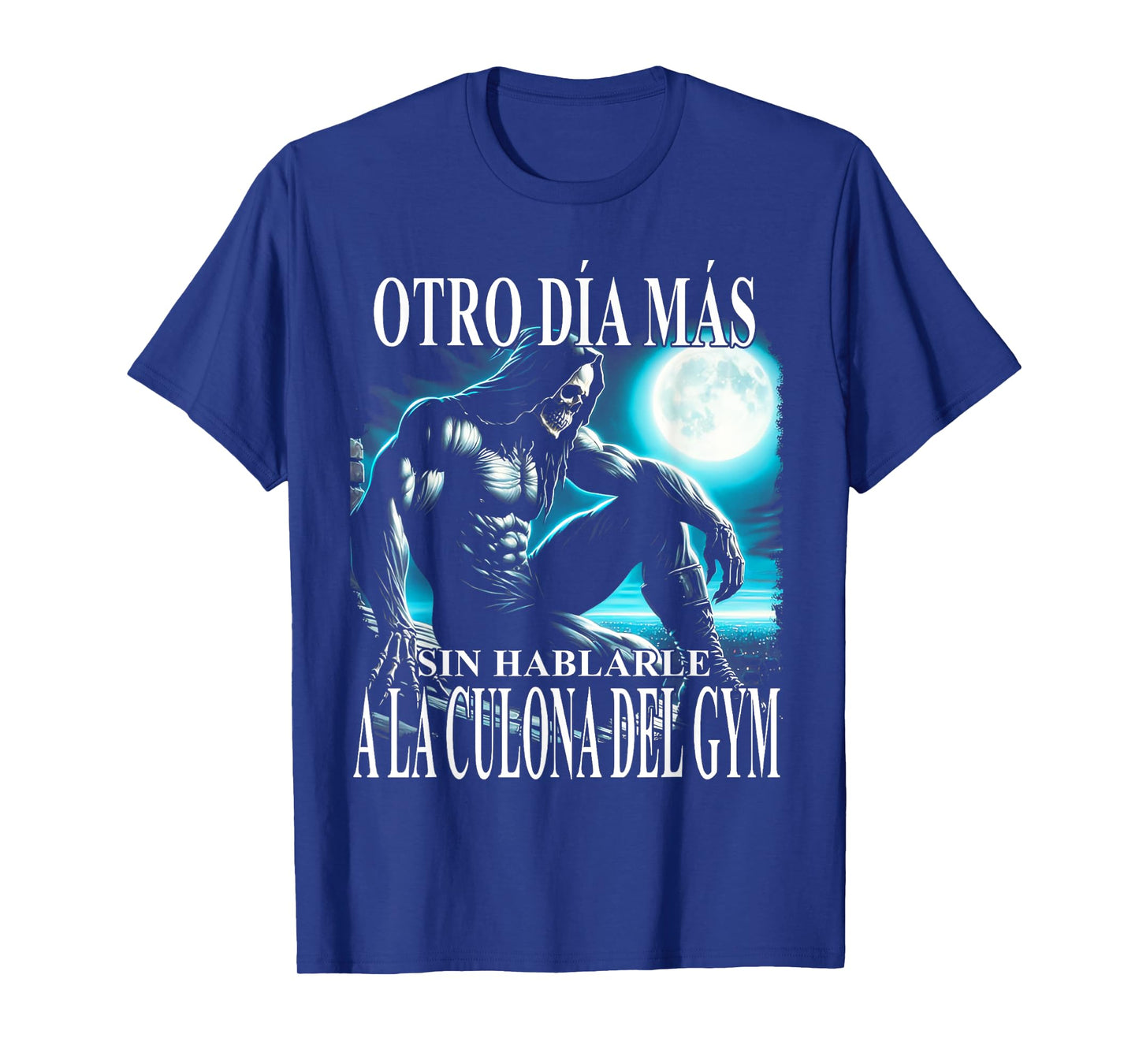 Otro día mas sin hablarle a la culona del gym T-Shirt