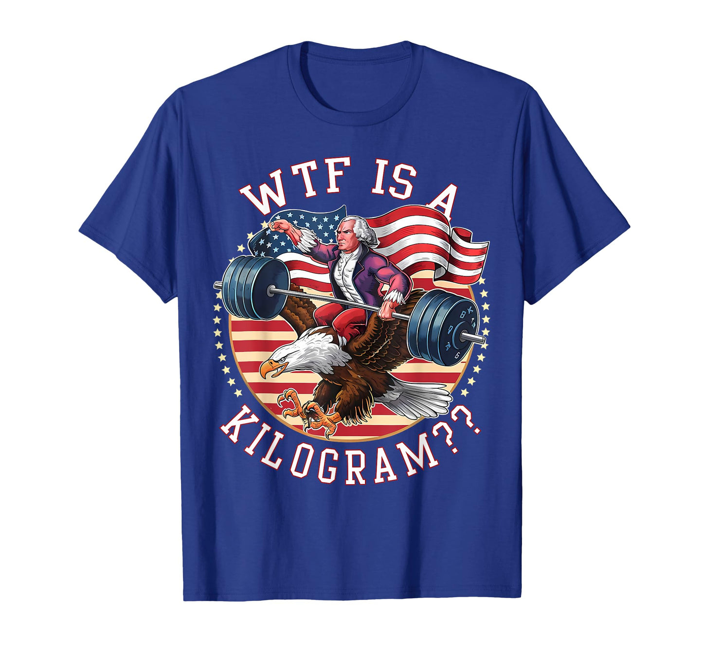 WTF Is A Kilogram George Washington Gym Workout 4th of July T-Shirt