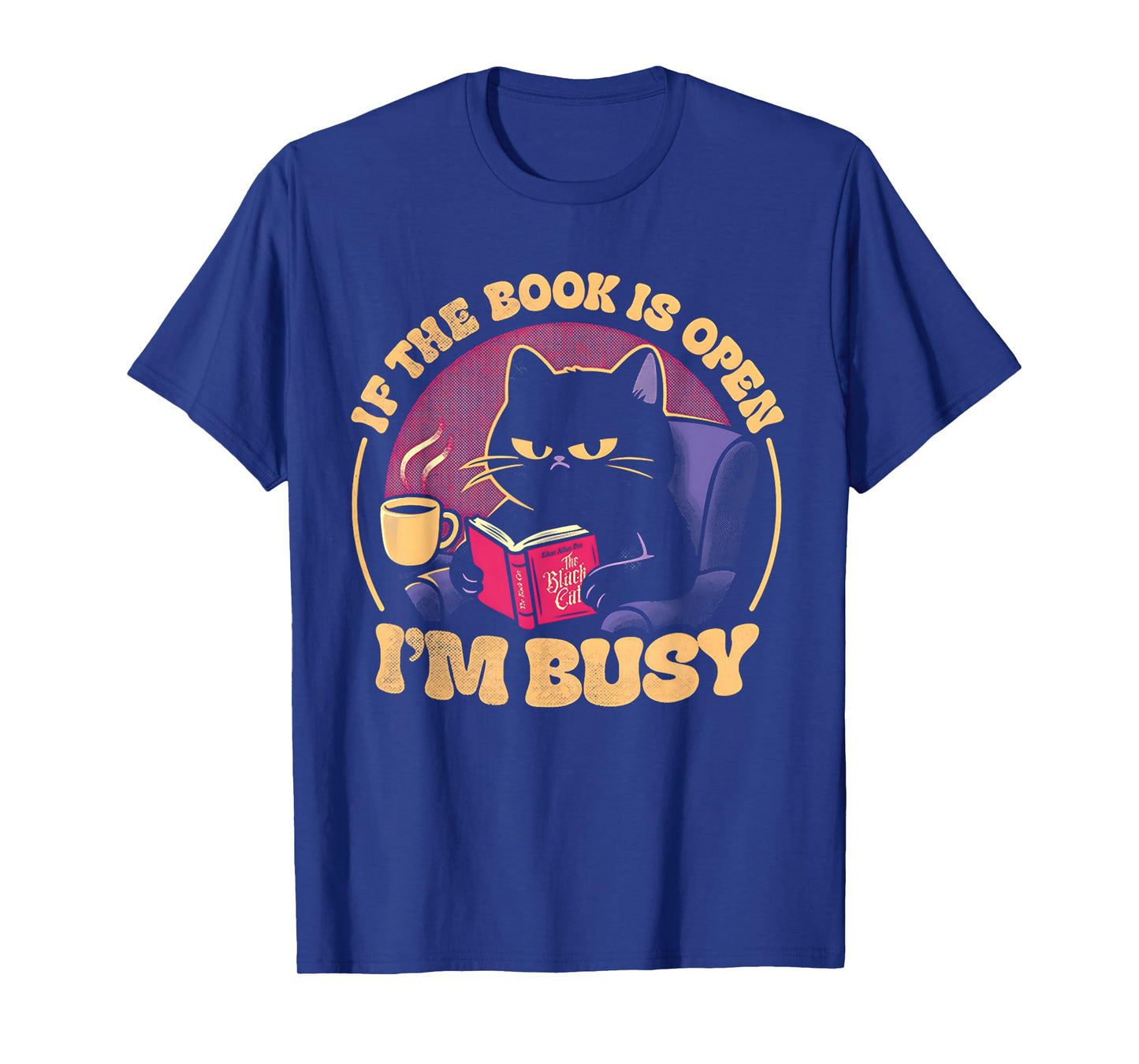 Cat If The Book is Open I'm Busy T-Shirt