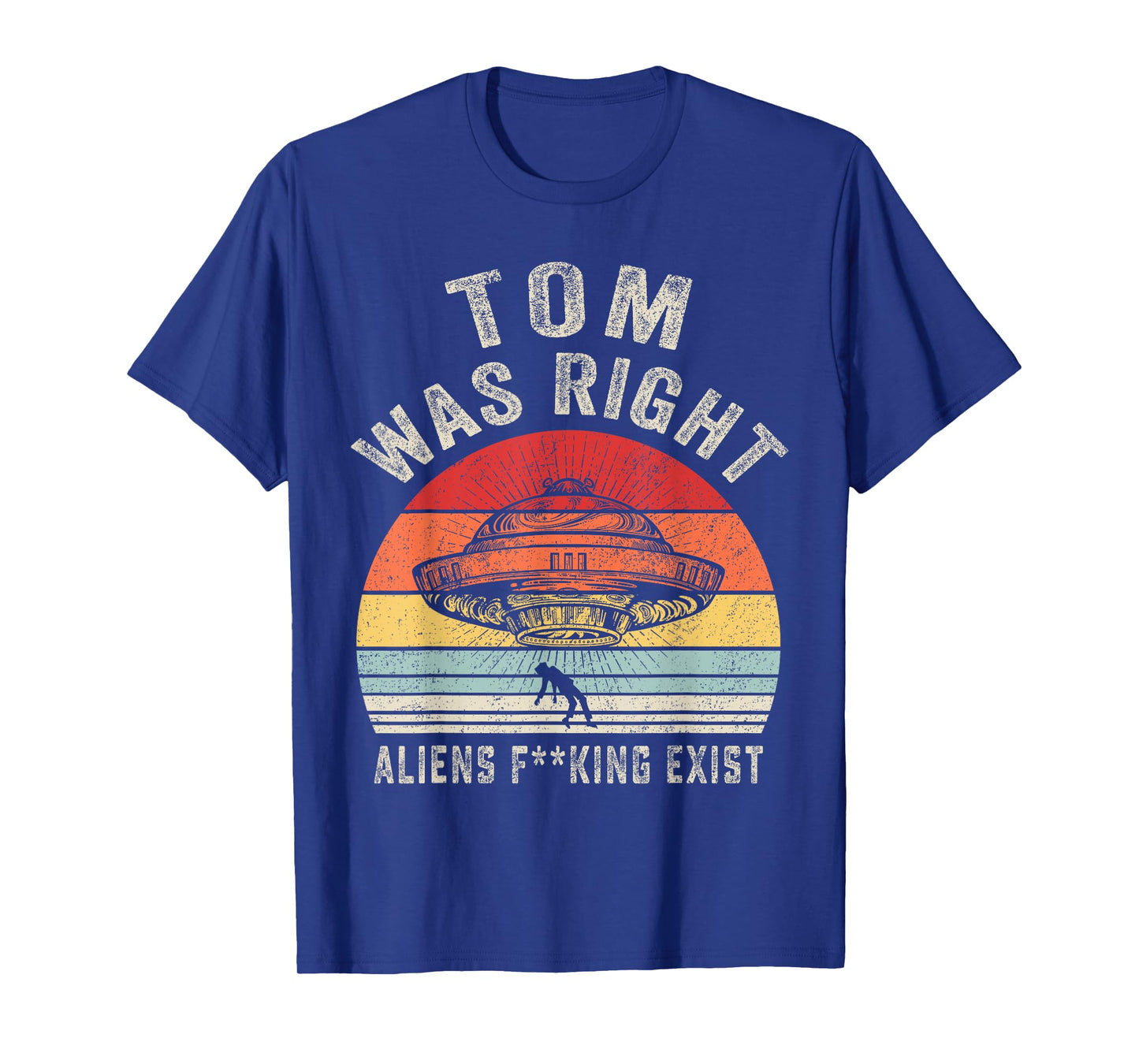 Tom Was Right Aliens Exist Funny Vintage For Men Women T-Shirt