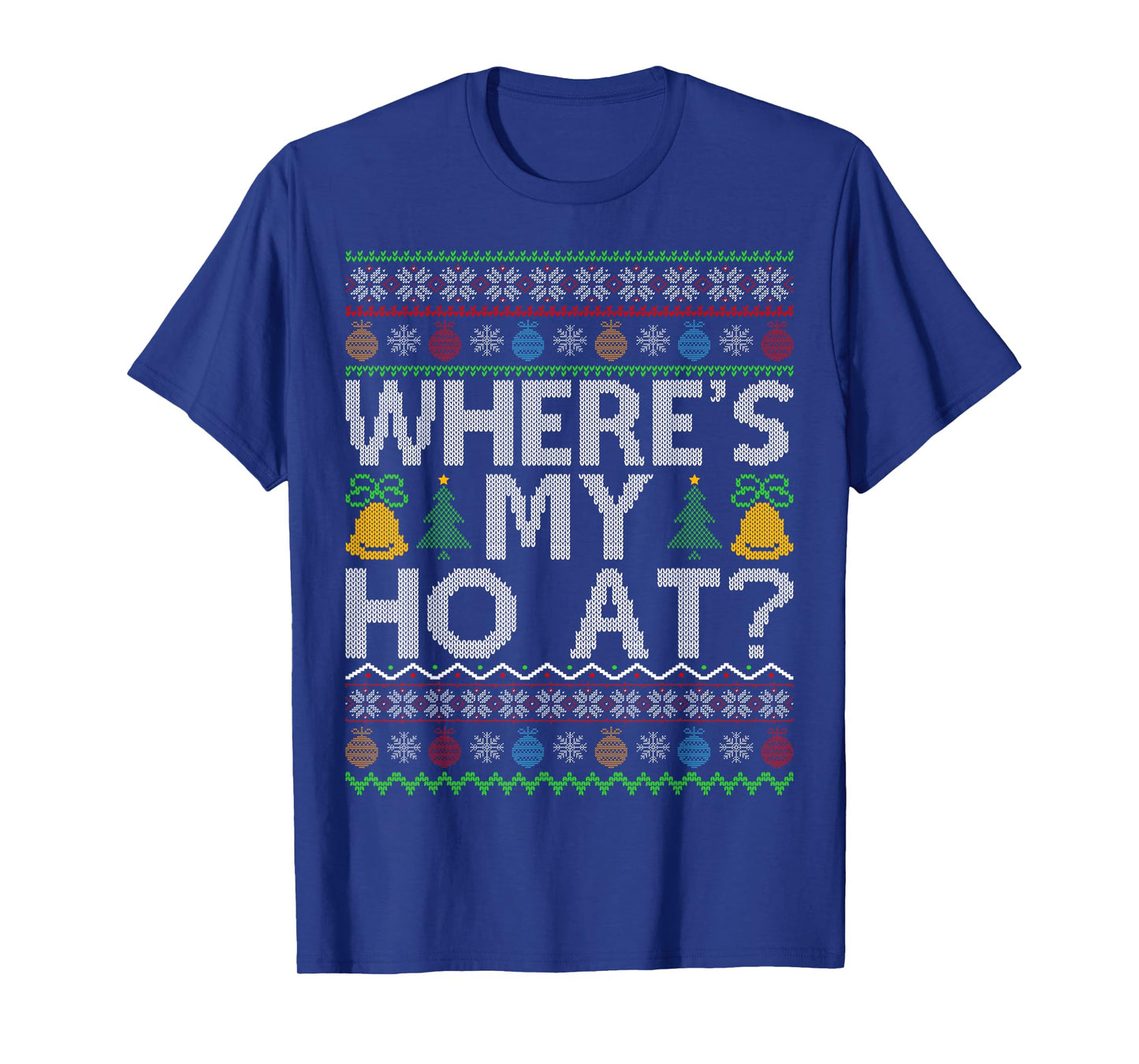 Ho Where's My Ho at Ugly Christmas Sweater Family Santa Xmas T-Shirt