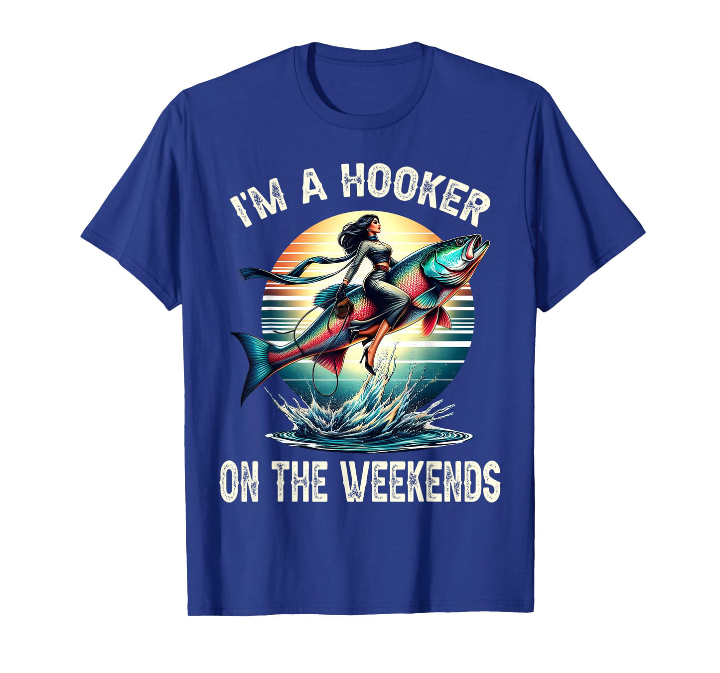I'm A Hooker On The Weekends Funny Fishing Dirty Adult Jokes T-Shirt