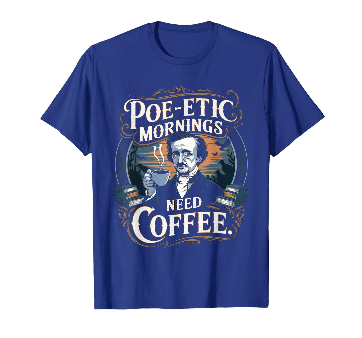 Edgar Allan Poe-etic mornings need coffee Gothic literature T-Shirt