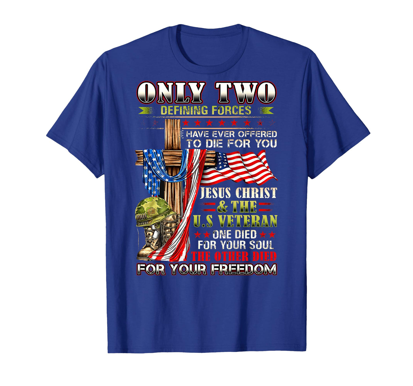 Only Two defining forces have ever offered to die for you T-Shirt