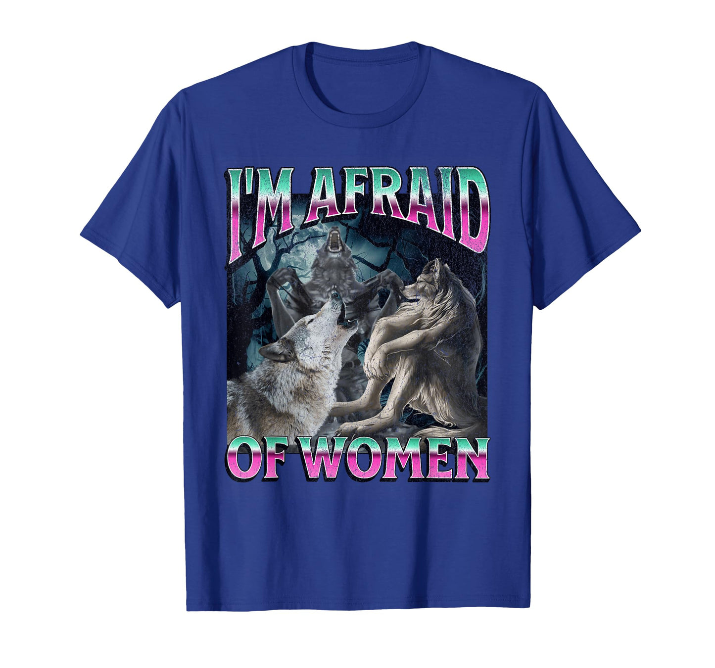 I'm Afraid Of Women Funny Werewolf Wolf Meme Bootleg T-Shirt