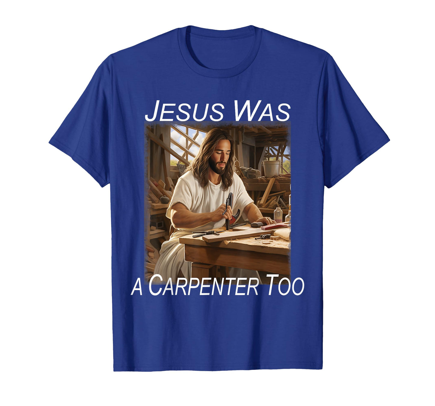 Jesus was a Carpenter T-Shirt