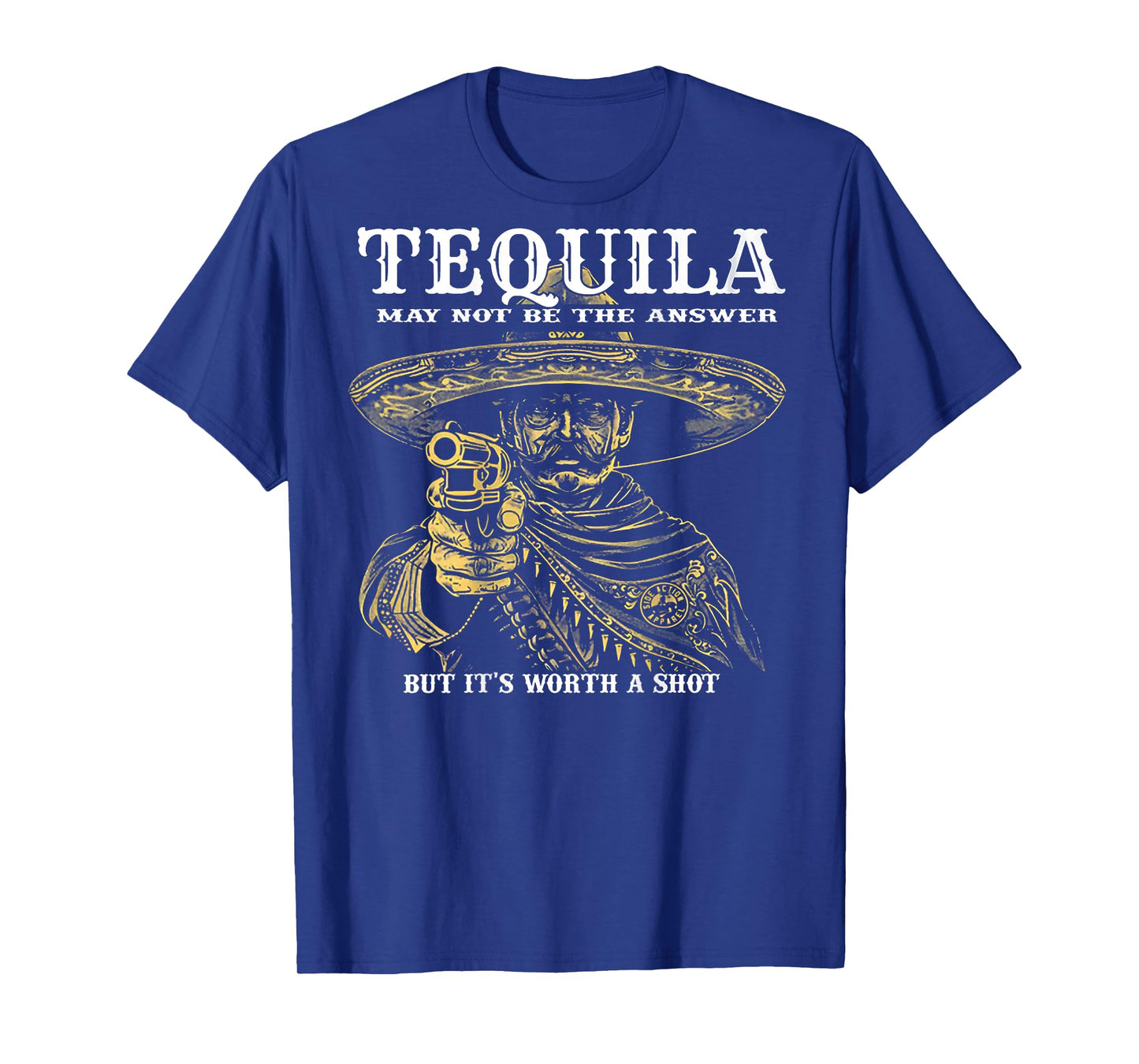 Tequila May Not Be The Answer But It's Worth A Shot -on back T-Shirt