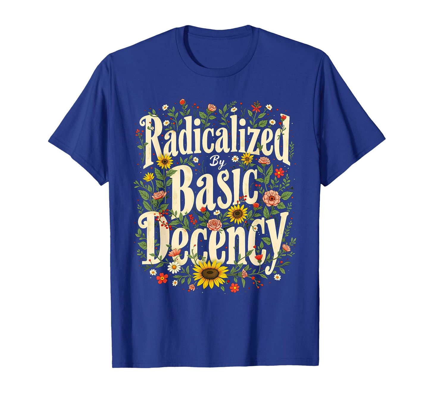 Funny Radicalized By Basic Decency Tee Vintage Floral Womens T-Shirt