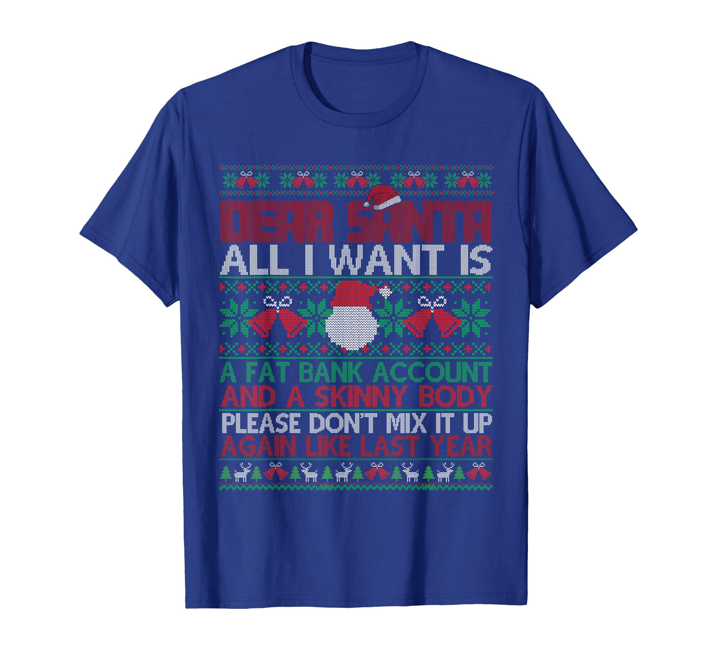 Dear Santa All I Want is Ugly Sweater Christmas Xmas Men WOM T-Shirt