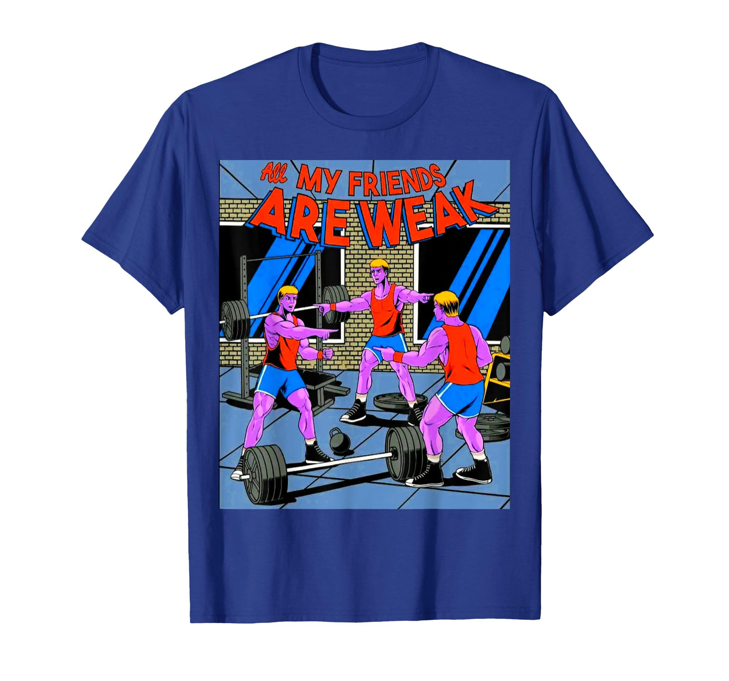 All My Friends Are Weak Fitness Weightlifting Bodybuilding T-Shirt