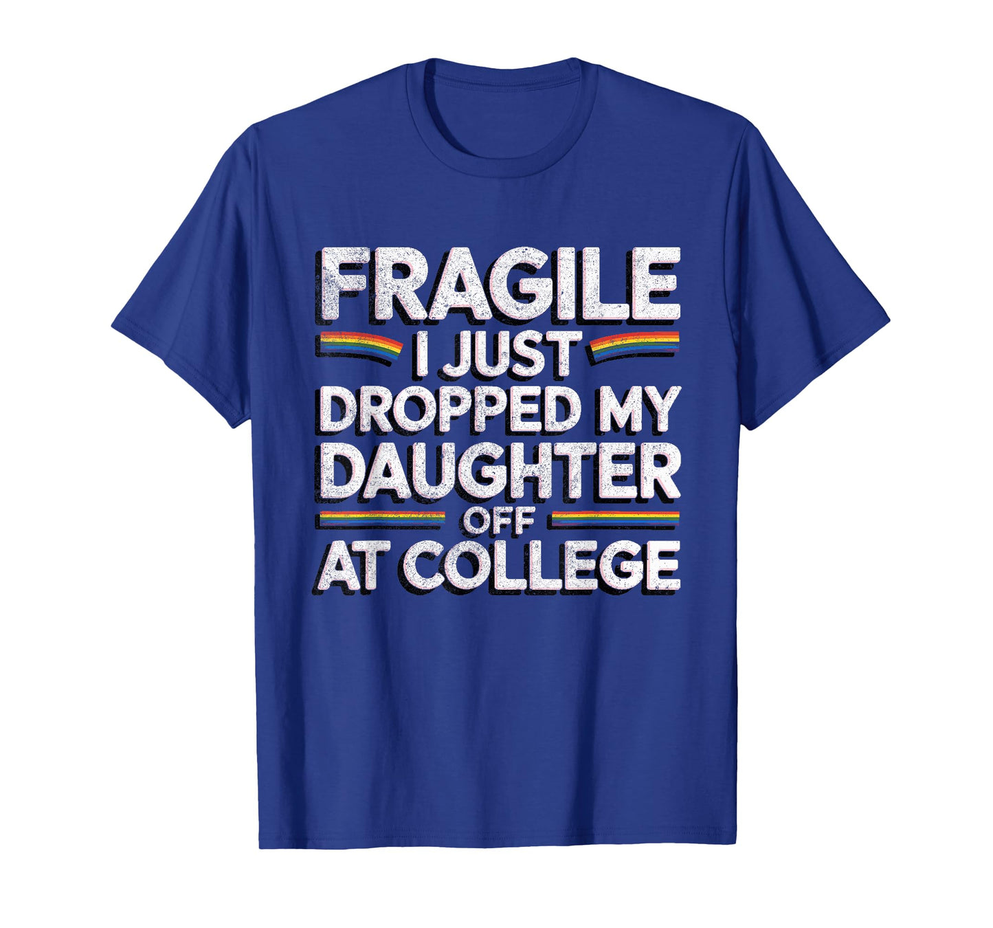 Fragile I Just Dropped My Daughter Off at College Funny T-Shirt