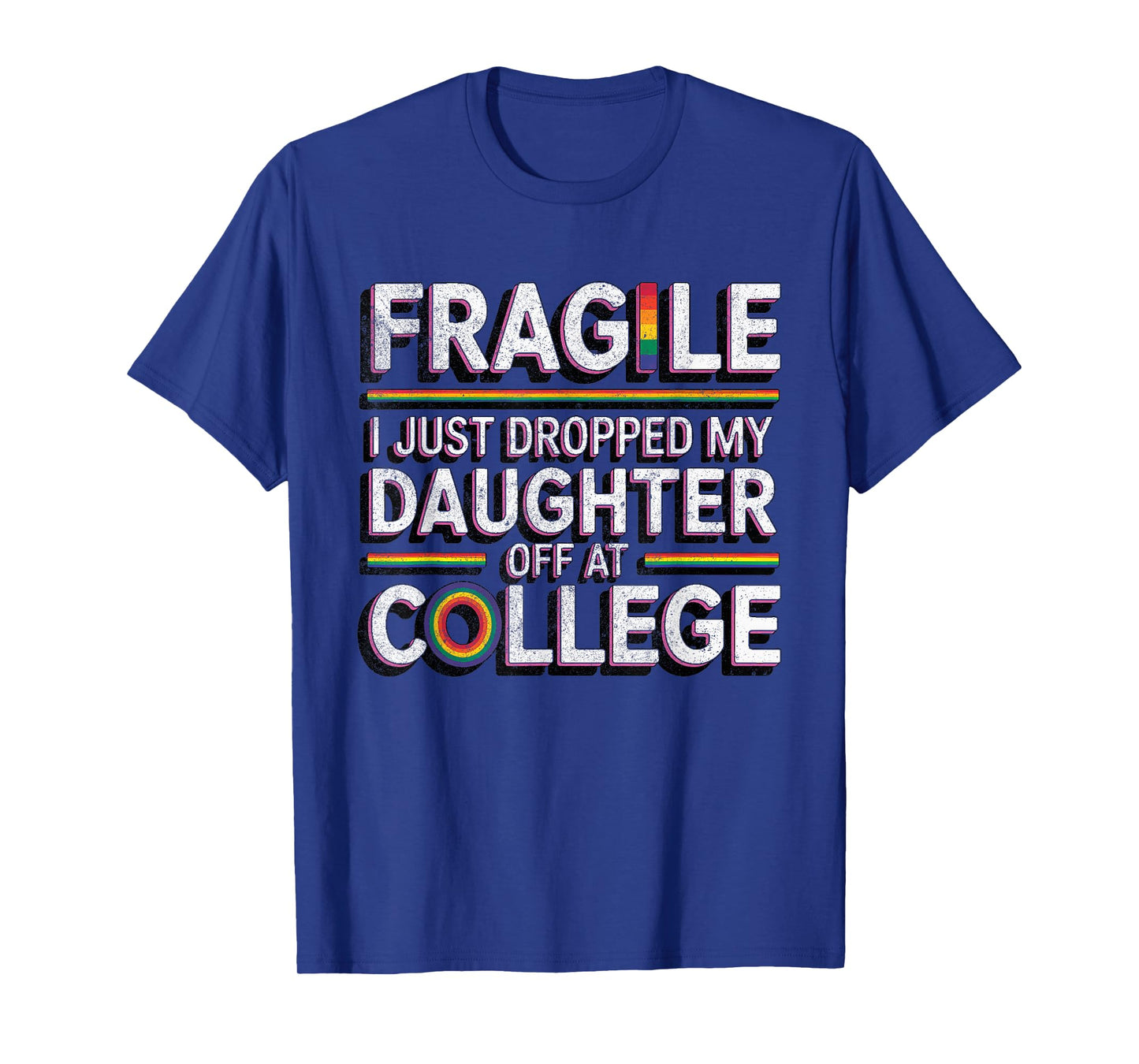 Fragile I Just Dropped My Daughter Off at College Funny T-Shirt