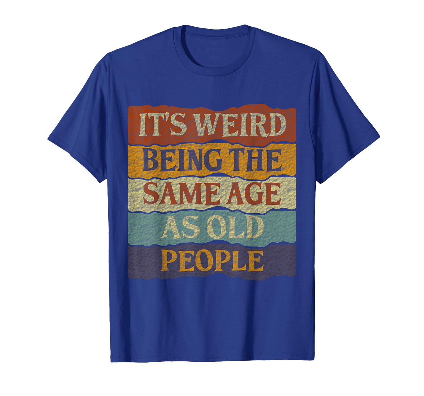 It's Weird Being The Same Age As Old People T-Shirt